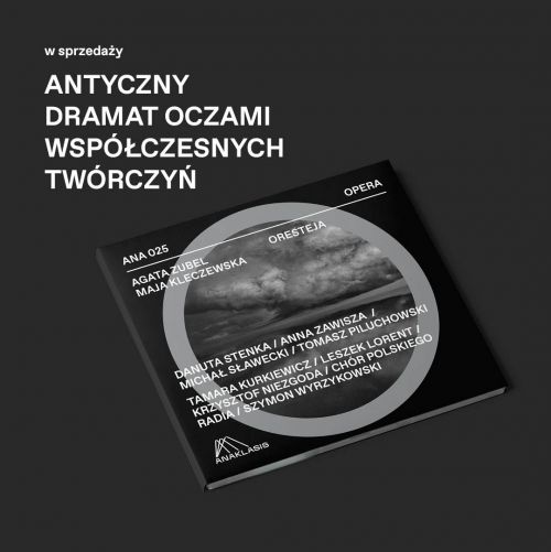 Antyczny dramat oczami współczesnych twórczyń. ORESTEJA  Agaty Zubel z librettem Mai Kleczewskiej od ANAKLASIS  już w sprzedaży!